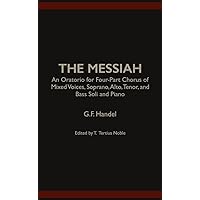 The Messiah: An Oratorio for Four-Part Chorus of Mixed Voices, Soprano, Alto, Tenor, and Bass Soli and Piano The Messiah: An Oratorio for Four-Part Chorus of Mixed Voices, Soprano, Alto, Tenor, and Bass Soli and Piano Kindle Hardcover Paperback Spiral-bound