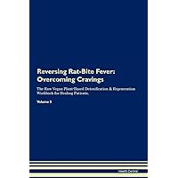 Reversing Rat-Bite Fever: Overcoming Cravings The Raw Vegan Plant-Based Detoxification & Regeneration Workbook for Healing Patients. Volume 3