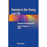 Anemia in the Young and Old: Diagnosis and Management Anemia in the Young and Old: Diagnosis and Management Kindle Hardcover