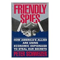 Friendly Spies: How America's Allies Are Using Economic Espionage to Steal Our Secrets Friendly Spies: How America's Allies Are Using Economic Espionage to Steal Our Secrets Hardcover