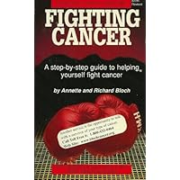 Fighting Cancer: A Step-By-Step Guide to Helping Yourself Fight Cancer Fighting Cancer: A Step-By-Step Guide to Helping Yourself Fight Cancer Paperback Mass Market Paperback