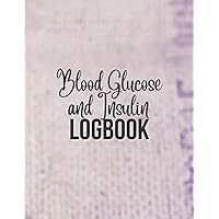 Blood Glucose and Insulin Logbook: Diabetes Log Book, Daily Weekly Blood Glucose Insulin, Blood Glucose, Insulin Unit Per, Carbohydrates | Tracking Journal | 8.5
