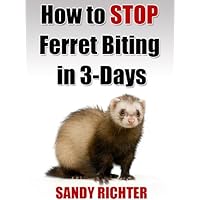 Ferret Biting (How to Stop Ferret Biting in 3-Days Book 1)