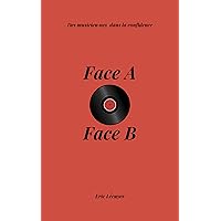 Face A, Face B: Des musicien·nes dans la confidence (French Edition) Face A, Face B: Des musicien·nes dans la confidence (French Edition) Kindle