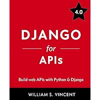 Django for APIs: Build web APIs with Python and Django Django for APIs: Build web APIs with Python and Django Paperback Kindle