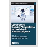 Computational Statistical Methodologies and Modeling for Artificial Intelligence (Edge AI in Future Computing) Computational Statistical Methodologies and Modeling for Artificial Intelligence (Edge AI in Future Computing) Kindle Hardcover