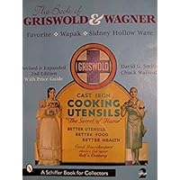 The Book of Griswold & Wagner: Favorite Pique, Sidney Hollow Ware, Wapak: With Revised Price Guide (Schiffer Book for Collectors) The Book of Griswold & Wagner: Favorite Pique, Sidney Hollow Ware, Wapak: With Revised Price Guide (Schiffer Book for Collectors) Paperback Mass Market Paperback