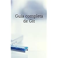 Guía completa de Git (French Edition) Guía completa de Git (French Edition) Kindle Paperback
