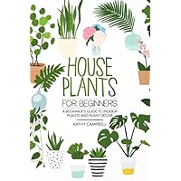 House Plants for Beginners: A Beginner’s Guide to Indoor Plants and Plant Décor (Indoor Plants for Beginners) House Plants for Beginners: A Beginner’s Guide to Indoor Plants and Plant Décor (Indoor Plants for Beginners) Paperback Kindle Audible Audiobook