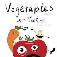Vegetables (and fruit) with Feelings (and other adjectives)