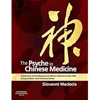 The Psyche in Chinese Medicine: Treatment of Emotional and Mental Disharmonies with Acupuncture and Chinese Herbs The Psyche in Chinese Medicine: Treatment of Emotional and Mental Disharmonies with Acupuncture and Chinese Herbs Hardcover eTextbook