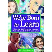 We′re Born to Learn: Using the Brain′s Natural Learning Process to Create Today′s Curriculum We′re Born to Learn: Using the Brain′s Natural Learning Process to Create Today′s Curriculum Hardcover Paperback