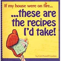 If My House Were on Fire, These Are the Recipes I'd Take If My House Were on Fire, These Are the Recipes I'd Take Spiral-bound