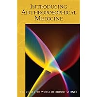 Introducing Anthroposophical Medicine: (CW 312) (The Collected Works of Rudolf Steiner, 312) Introducing Anthroposophical Medicine: (CW 312) (The Collected Works of Rudolf Steiner, 312) Paperback