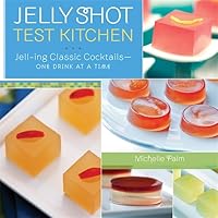 Jelly Shot Test Kitchen: Jell-ing Classic Cocktails-One Drink at a Time Jelly Shot Test Kitchen: Jell-ing Classic Cocktails-One Drink at a Time Hardcover