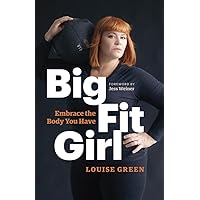 Big Fit Girl: Embrace the Body You Have Big Fit Girl: Embrace the Body You Have Paperback Kindle