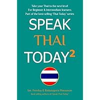 Speak Thai Today 2: A Thai Language Book for Beginner and Intermediate Speakers - take your Thai to the next level! Speak Thai Today 2: A Thai Language Book for Beginner and Intermediate Speakers - take your Thai to the next level! Kindle Paperback