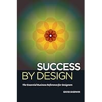 Success By Design: The Essential Business Reference for Designers Success By Design: The Essential Business Reference for Designers Paperback Kindle