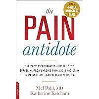 The Pain Antidote: The Proven Program to Help You Stop Suffering from Chronic Pain, Avoid Addiction to Painkillers--and Reclaim Your Life The Pain Antidote: The Proven Program to Help You Stop Suffering from Chronic Pain, Avoid Addiction to Painkillers--and Reclaim Your Life Paperback Kindle Audible Audiobook MP3 CD