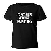 I'd Rather Be Watching PAINT DRY - Women's Soft & Comfortable Misses Cut T-Shirt