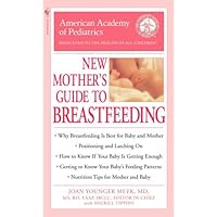 The American Academy of Pediatrics New Mother's Guide to Breastfeeding The American Academy of Pediatrics New Mother's Guide to Breastfeeding Mass Market Paperback Kindle Paperback