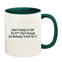 I Wasn't Ready For Half The Sh*t I Went Through But Obviously I'm Built For It - 11oz Ceramic Colored Handle and Inside Coffee Mug Cup, Green