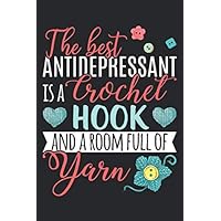 The best antidepressant is a crochet hook and a room full of yarn: Journal, Notebook, Diary, 120 Blank Lined Pages, 6 x 9 inches, Funny Gift