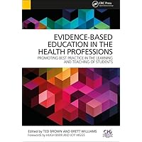 Evidence-Based Education in the Health Professions: Promoting Best Practice in the Learning and Teaching of Students Evidence-Based Education in the Health Professions: Promoting Best Practice in the Learning and Teaching of Students Paperback Kindle