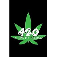 420 Is Like My Religion: Medical Cannabis Log Book Journal - Perfect For Medicinal Marijuana Users