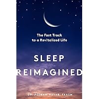 Sleep Reimagined: The Fast Track to a Revitalized Life Sleep Reimagined: The Fast Track to a Revitalized Life Hardcover Kindle Audible Audiobook Audio CD