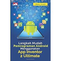 Langkah Mudah Pemrograman Android Menggunakan App Inventor 2 Ultimate (Indonesian Edition)