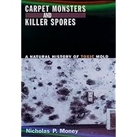 Carpet Monsters and Killer Spores: A Natural History of Toxic Mold Carpet Monsters and Killer Spores: A Natural History of Toxic Mold Hardcover Kindle