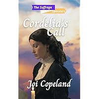 Cordelia's Call: The Suffrage Spinsters Book 7 Cordelia's Call: The Suffrage Spinsters Book 7 Kindle Paperback