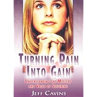 Turning Pain Into Gain: Understanding the Mystery and Value of Suffering Turning Pain Into Gain: Understanding the Mystery and Value of Suffering Audio CD DVD-ROM