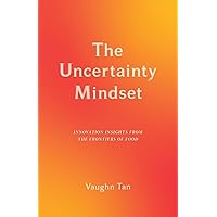The Uncertainty Mindset: Innovation Insights from the Frontiers of Food The Uncertainty Mindset: Innovation Insights from the Frontiers of Food Paperback Kindle Audible Audiobook Hardcover
