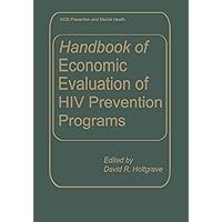 Handbook of Economic Evaluation of HIV Prevention Programs (Aids Prevention and Mental Health) Handbook of Economic Evaluation of HIV Prevention Programs (Aids Prevention and Mental Health) Kindle Hardcover Paperback