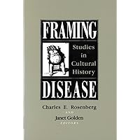 Framing Disease: Studies in Cultural History (Health and Medicine in American Society) Framing Disease: Studies in Cultural History (Health and Medicine in American Society) Paperback Kindle Hardcover