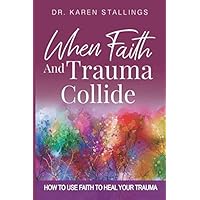 When Faith and Trauma Collide When Faith and Trauma Collide Paperback Kindle