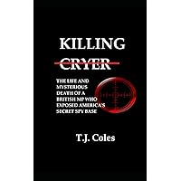 Killing Cryer: The Life and Mysterious Death of a British MP Who Exposed America's Secret Spy Base Killing Cryer: The Life and Mysterious Death of a British MP Who Exposed America's Secret Spy Base Paperback