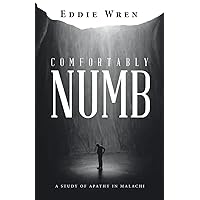 Comfortably Numb: A Study of Apathy in Malachi Comfortably Numb: A Study of Apathy in Malachi Paperback Kindle Hardcover