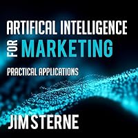 Artificial Intelligence for Marketing: Practical Applications (The Wiley and SAS Business Series) Artificial Intelligence for Marketing: Practical Applications (The Wiley and SAS Business Series) Audible Audiobook Hardcover Kindle Audio CD