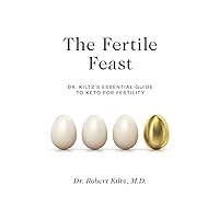 The Fertile Feast: Dr. Kiltz’s Essential Guide to a Keto Way of Life The Fertile Feast: Dr. Kiltz’s Essential Guide to a Keto Way of Life Paperback Kindle Audible Audiobook Audio CD