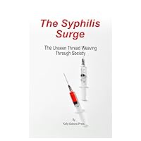 The Syphilis Surge: The Unseen Thread Weaving Through Society The Syphilis Surge: The Unseen Thread Weaving Through Society Paperback Kindle