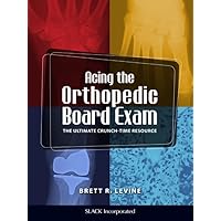 Acing the Orthopedic Board Exam: The Ultimate Crunch-Time Resource Acing the Orthopedic Board Exam: The Ultimate Crunch-Time Resource eTextbook Paperback