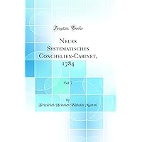 Neues Systematisches Conchylien-Cabinet, 1784, Vol. 7 (Classic Reprint) Neues Systematisches Conchylien-Cabinet, 1784, Vol. 7 (Classic Reprint) Hardcover Paperback