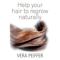 Help Your Hair To Regrow Naturally: A Handbook for Men, Women and Children Help Your Hair To Regrow Naturally: A Handbook for Men, Women and Children Kindle
