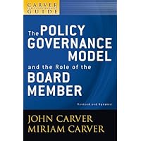 A Carver Policy Governance Guide, The Policy Governance Model and the Role of the Board Member (J-B Carver Board Governance Series Book 1) A Carver Policy Governance Guide, The Policy Governance Model and the Role of the Board Member (J-B Carver Board Governance Series Book 1) Kindle Paperback