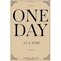 One Day At A Time: Sobriety Journal For Men or Women in Alcoholics Anonymous, Alcoholism, Drug Addiction Recovery, Narcotics Rehab, Living Sober. Daily Reflections.