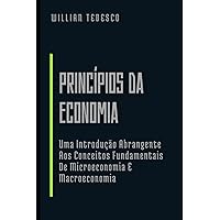 Princípios da Economia: Uma Introdução Abrangente Aos Conceitos Fundamentais De Microeconomia E Macroeconomia (Economia Moderna: Série de Livros para Iniciantes e Profissionais) (Portuguese Edition) Princípios da Economia: Uma Introdução Abrangente Aos Conceitos Fundamentais De Microeconomia E Macroeconomia (Economia Moderna: Série de Livros para Iniciantes e Profissionais) (Portuguese Edition) Paperback Kindle