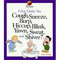 What Makes You Cough, Sneeze, Burp, Hiccup, Blink, Yawn, Sweat, and Shiver (My Health) What Makes You Cough, Sneeze, Burp, Hiccup, Blink, Yawn, Sweat, and Shiver (My Health) Library Binding Paperback